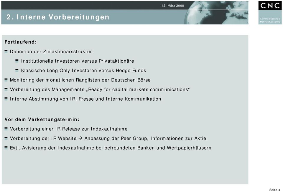 Hedge Funds Monitoring der monatlichen Ranglisten der Deutschen Börse Vorbereitung des Managements Ready for capital markets communications Interne Abstimmung von