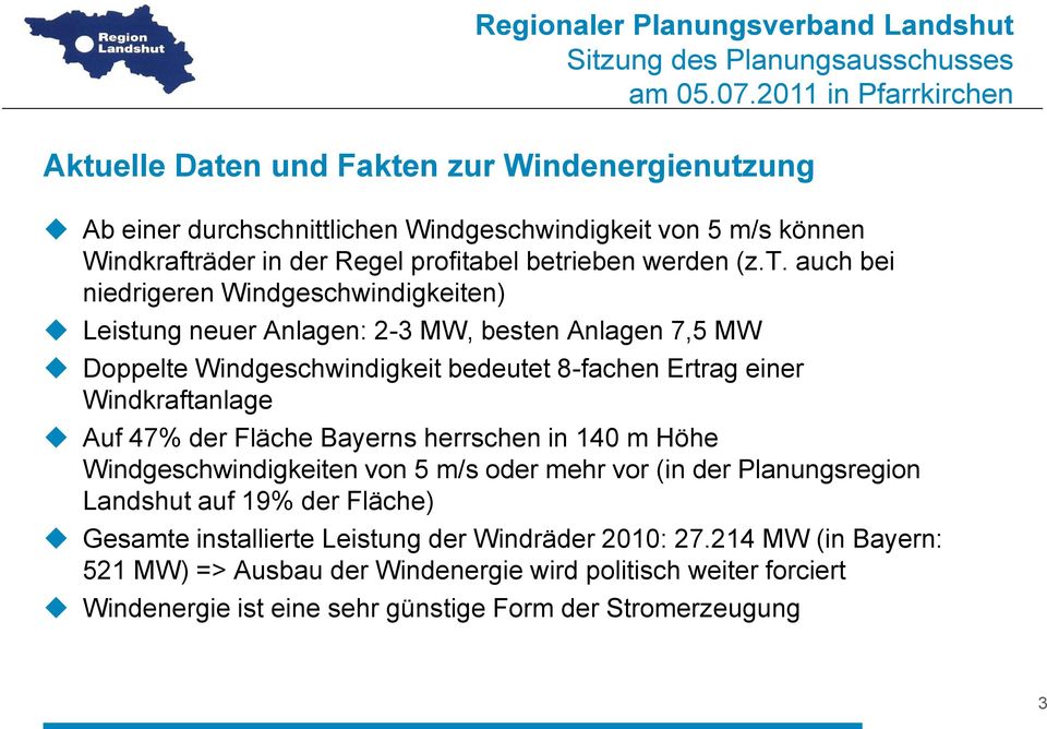 Windkraftanlage Auf 47% der Fläche Bayerns herrschen in 140 m Höhe Windgeschwindigkeiten von 5 m/s oder mehr vor (in der Planungsregion Landshut auf 19% der Fläche) Gesamte