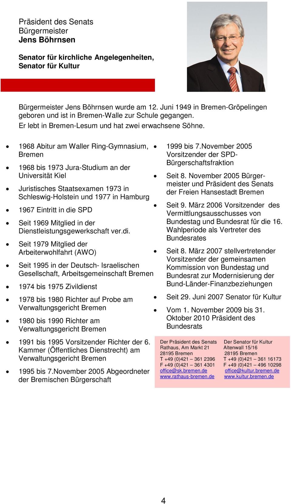 1968 Abitur am Waller Ring-Gymnasium, Bremen 1968 bis 1973 Jura-Studium an der Universität Kiel Juristisches Staatsexamen 1973 in Schleswig-Holstein und 1977 in Hamburg 1967 Eintritt in die SPD Seit