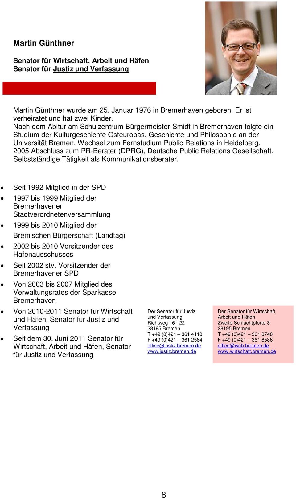 Wechsel zum Fernstudium Public Relations in Heidelberg. 2005 Abschluss zum PR-Berater (DPRG), Deutsche Public Relations Gesellschaft. Selbstständige Tätigkeit als Kommunikationsberater.