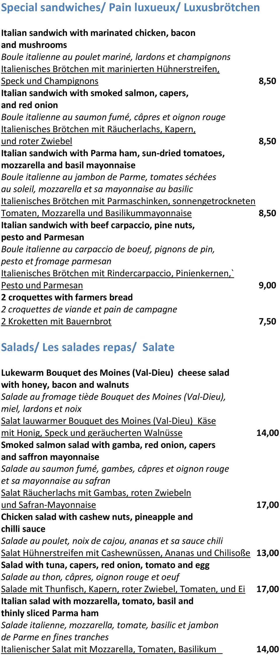 Rõucherlachs, Kapern, und roter Zwiebel 8,50 Italian sandwich with Parma ham, sun-dried tomatoes, mozzarella and basil mayonnaise Boule italienne au jambon de Parme, tomates súchúes au soleil,