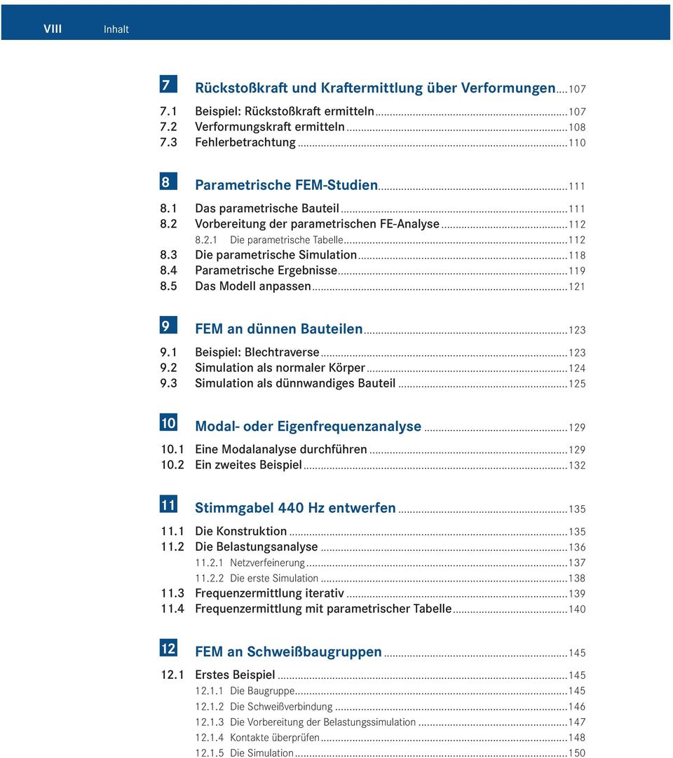 .. 118 8.4 Parametrische Ergebnisse... 119 8.5 Das Modell anpassen... 121 9 FEM an dünnen Bauteilen... 123 9.1 Beispiel: Blechtraverse... 123 9.2 Simulation als normaler Körper... 124 9.