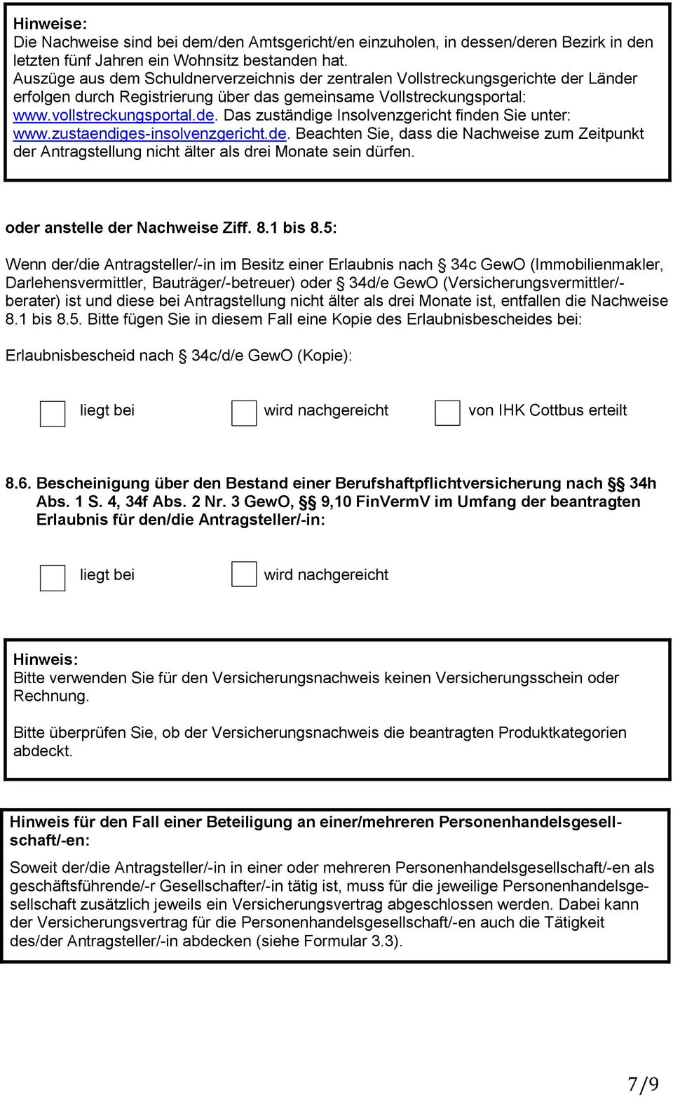 zustaendiges-insolvenzgericht.de. Beachten Sie, dass die Nachweise zum Zeitpunkt der Antragstellung nicht älter als drei Monate sein dürfen. oder anstelle der Nachweise Ziff. 8.1 bis 8.