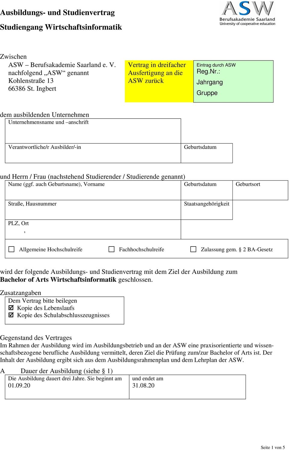 : Jahrgang Gruppe dem ausbildenden Unternehmen Unternehmensname und anschrift Verantwortliche/r Ausbilder/-in Geburtsdatum und Herrn / Frau (nachstehend Studierender / Studierende genannt) Name (ggf.