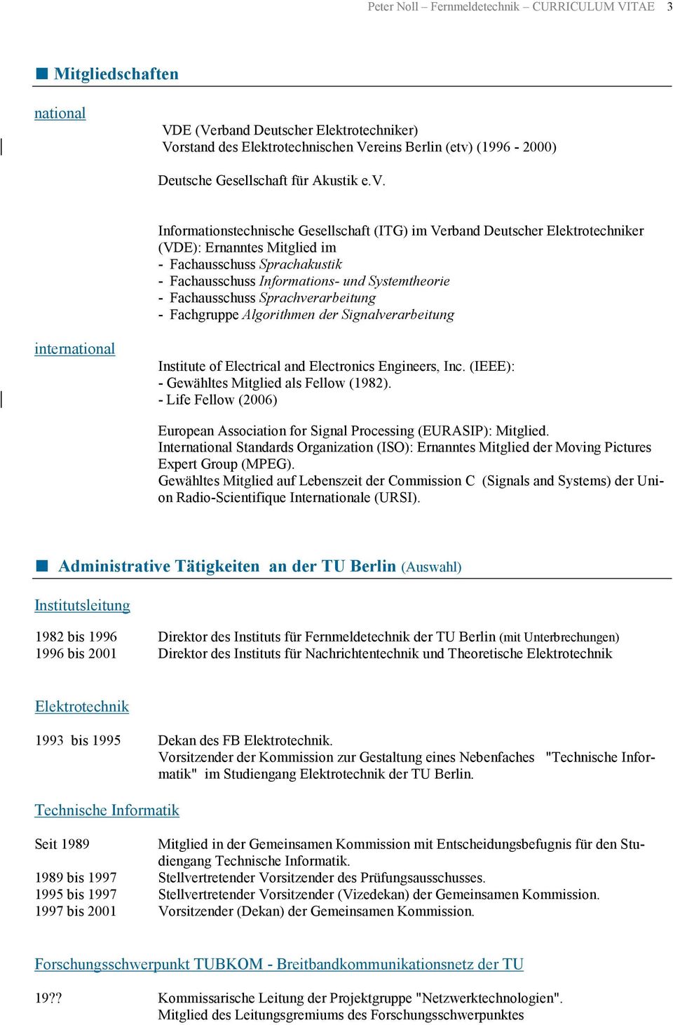 Informationstechnische Gesellschaft (ITG) im Verband Deutscher Elektrotechniker (VDE): Ernanntes Mitglied im - Fachausschuss Sprachakustik - Fachausschuss Informations- und Systemtheorie -