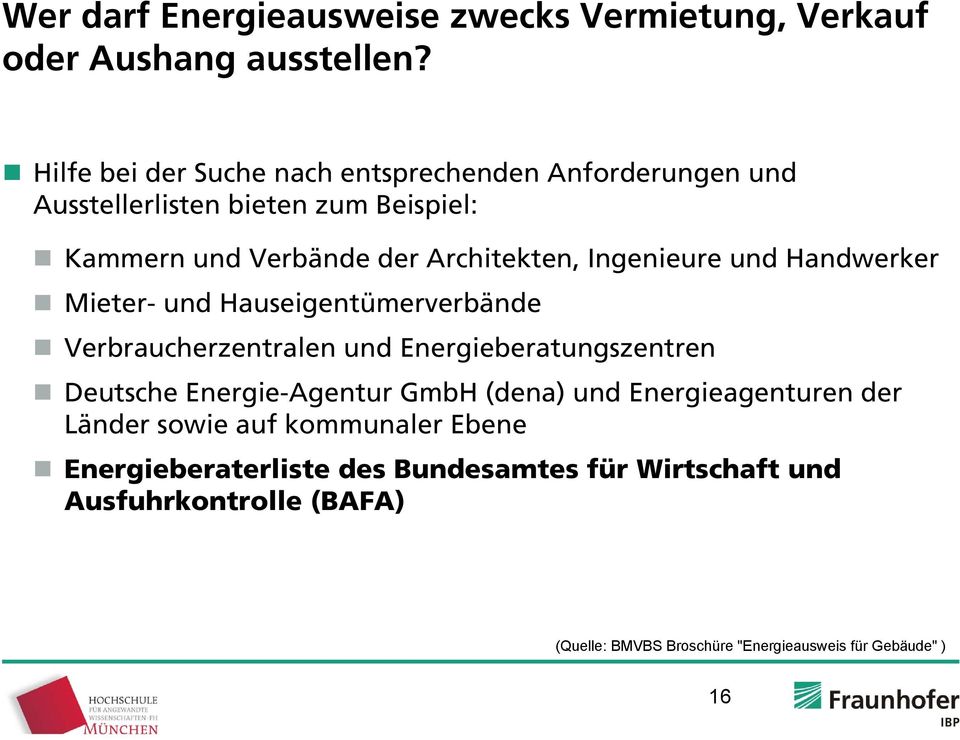 Ingenieure und Handwerker Mieter- und Hauseigentümerverbände Verbraucherzentralen und Energieberatungszentren Deutsche Energie-Agentur