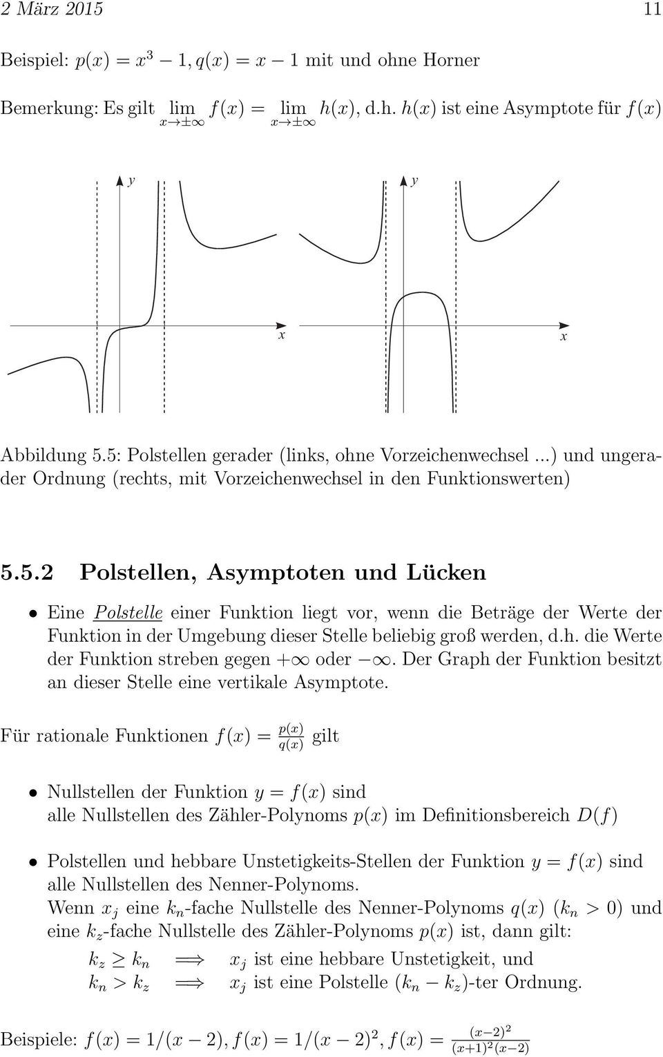 h. die Werte der Funktion streben gegen + oder. Der Graph der Funktion besitzt an dieser Stelle eine vertikale Asmptote.