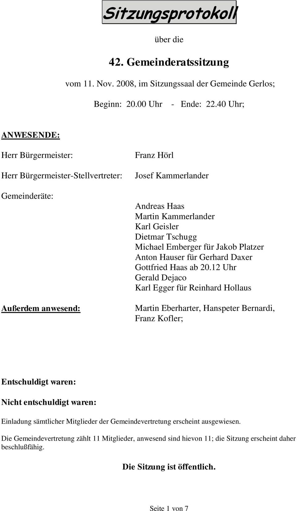 Michael Emberger für Jakob Platzer Anton Hauser für Gerhard Daxer Gottfried Haas ab 20.