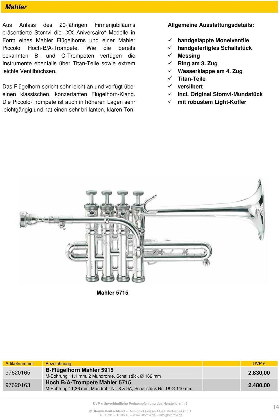 Das Flügelhorn spricht sehr leicht an und verfügt über einen klassischen, konzertanten Flügelhorn-Klang.