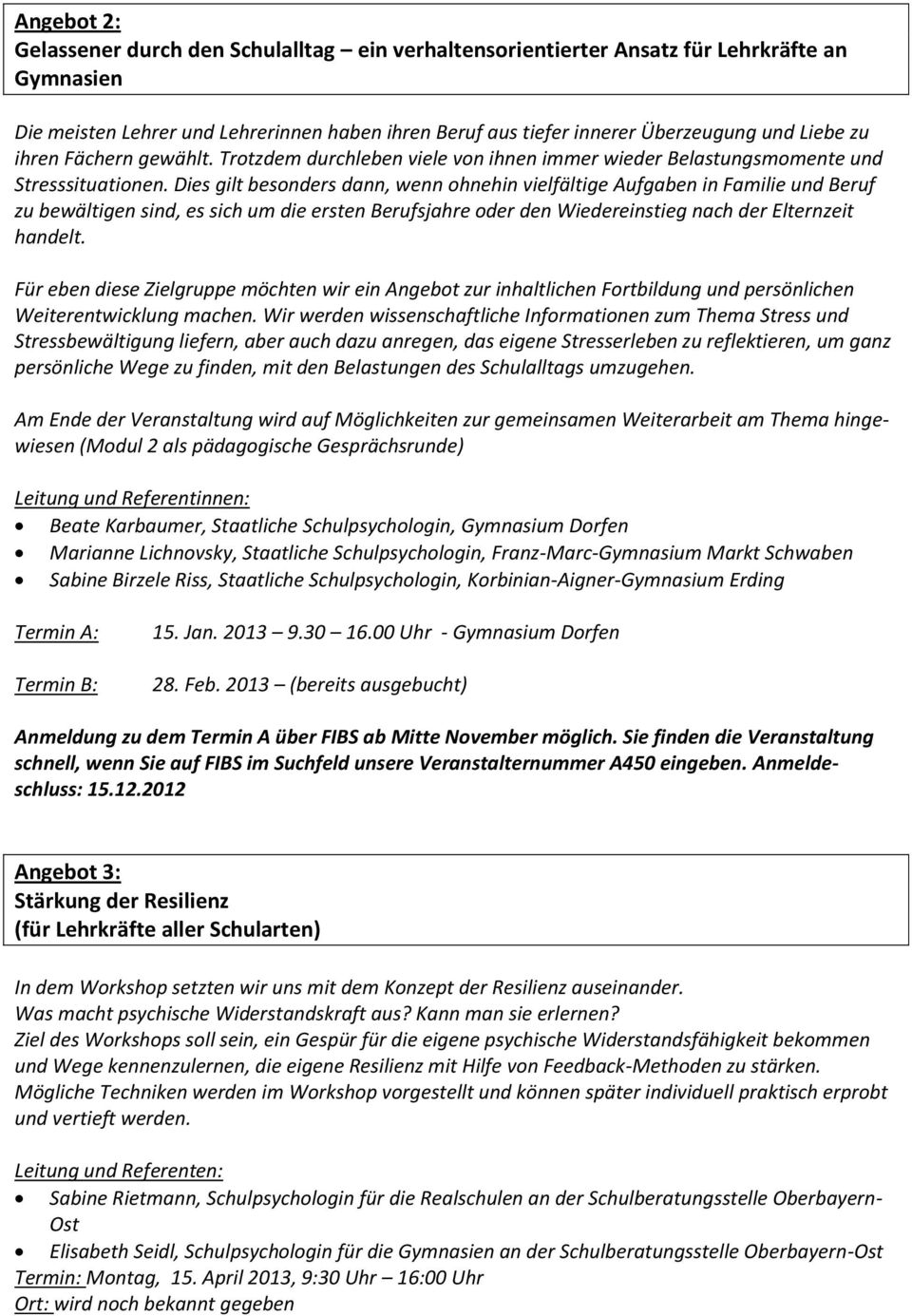 Dies gilt besonders dann, wenn ohnehin vielfältige Aufgaben in Familie und Beruf zu bewältigen sind, es sich um die ersten Berufsjahre oder den Wiedereinstieg nach der Elternzeit handelt.