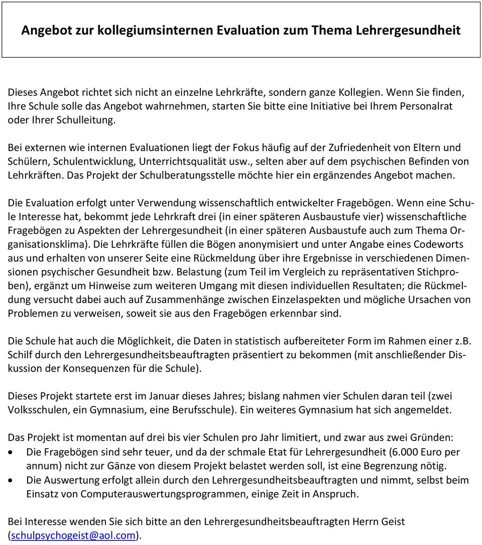 Bei externen wie internen Evaluationen liegt der Fokus häufig auf der Zufriedenheit von Eltern und Schülern, Schulentwicklung, Unterrichtsqualität usw.