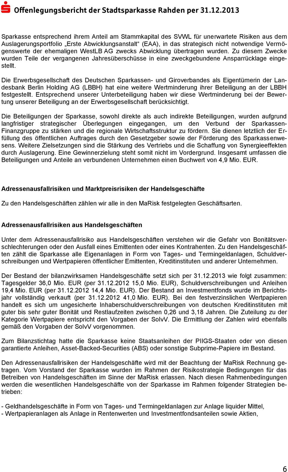 Die Erwerbsgesellschaft des Deutschen Sparkassen- und Giroverbandes als Eigentümerin der Landesbank Berlin Holding AG (LBBH) hat eine weitere Wertminderung ihrer Beteiligung an der LBBH festgestellt.