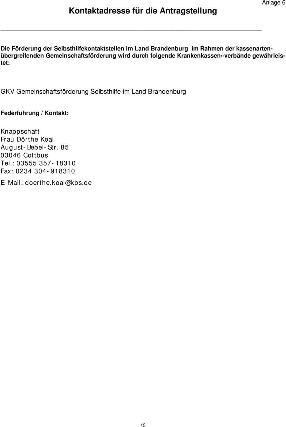 gewährleistet: GKV Gemeinschaftsförderung Selbsthilfe im Land Brandenburg Federführung / Kontakt: Knappschaft