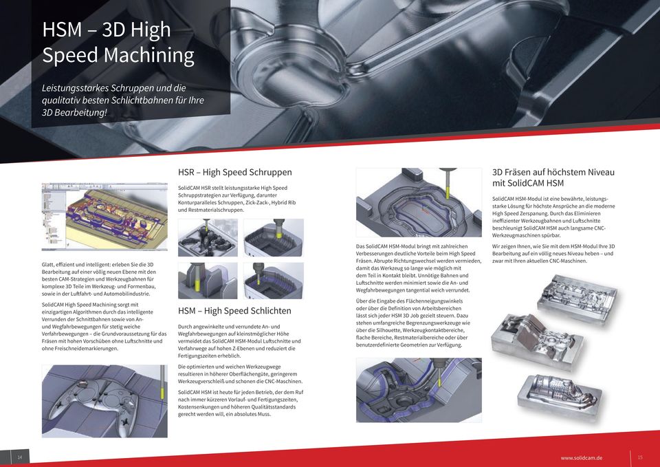 3D Fräsen auf höchstem Niveau mit SolidCAM HSM SolidCAM HSM-Modul ist eine bewährte, leistungsstarke Lösung für höchste Ansprüche an die moderne High Speed Zerspanung.