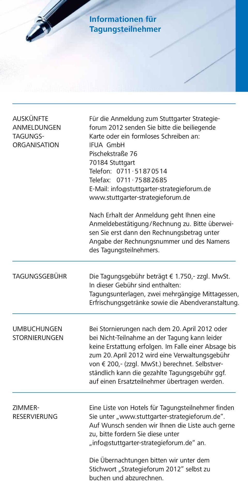 de www.stuttgarter-strategieforum.de Nach Erhalt der Anmeldung geht Ihnen eine An meldebestätigung / Rechnung zu.