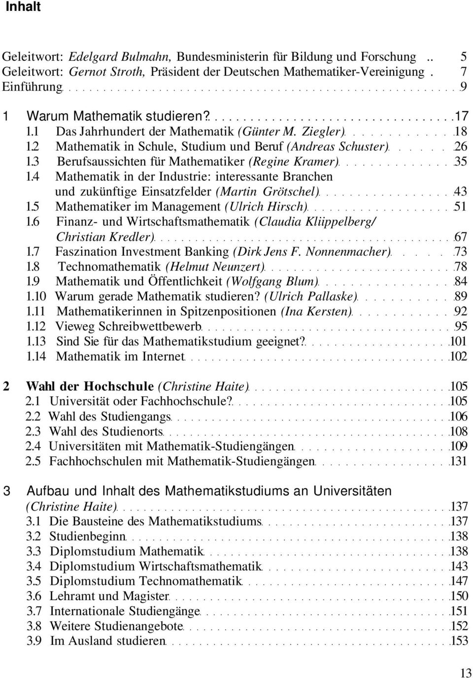 3 Berufsaussichten für Mathematiker (Regine Kramer) 35 1.4 Mathematik in der Industrie: interessante Branchen und zukünftige Einsatzfelder (Martin Grötschel) 43 1.