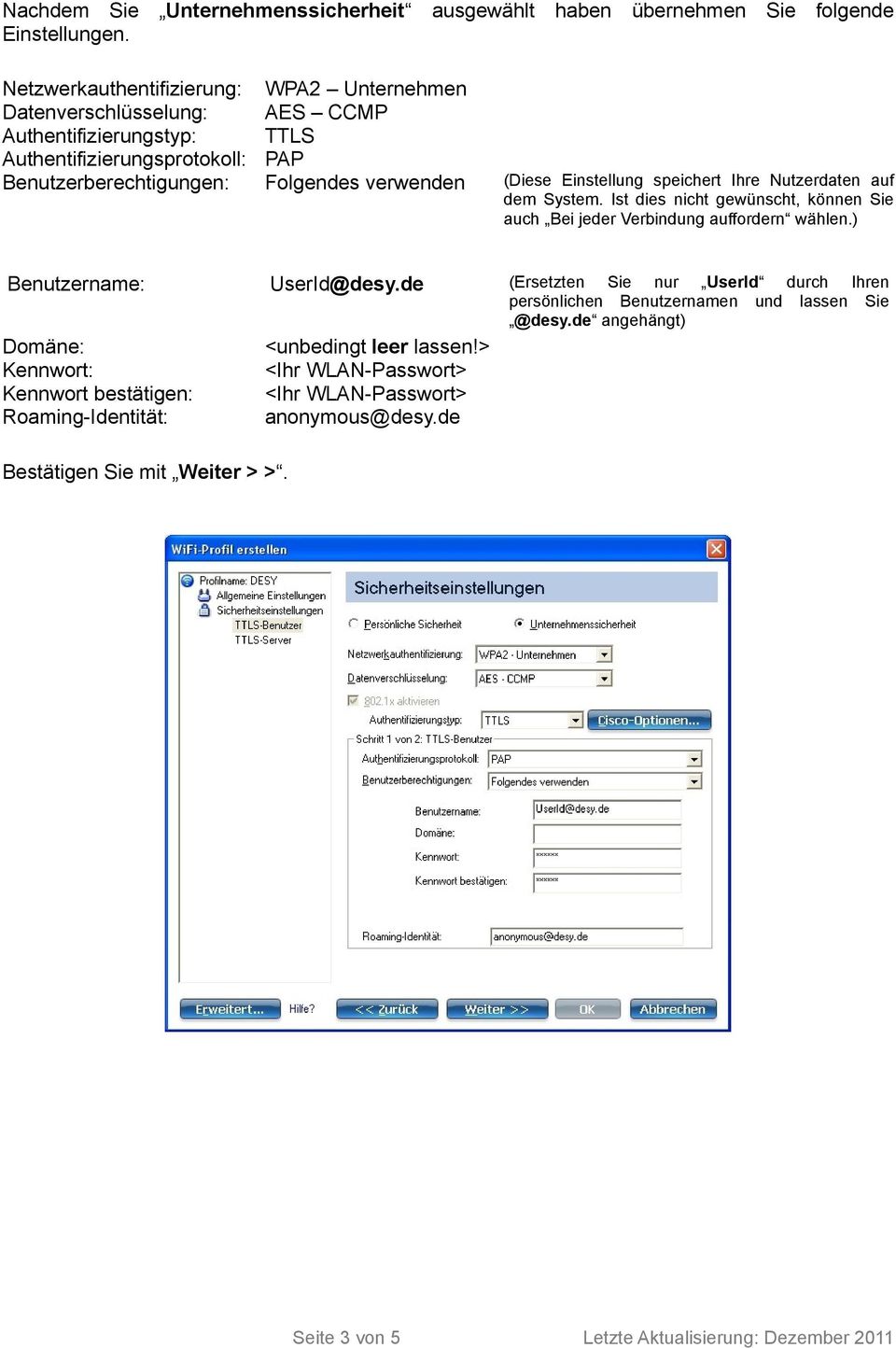 Einstellung speichert Ihre Nutzerdaten auf dem System. Ist dies nicht gewünscht, können Sie auch Bei jeder Verbindung auffordern wählen.) Benutzername: UserId@desy.