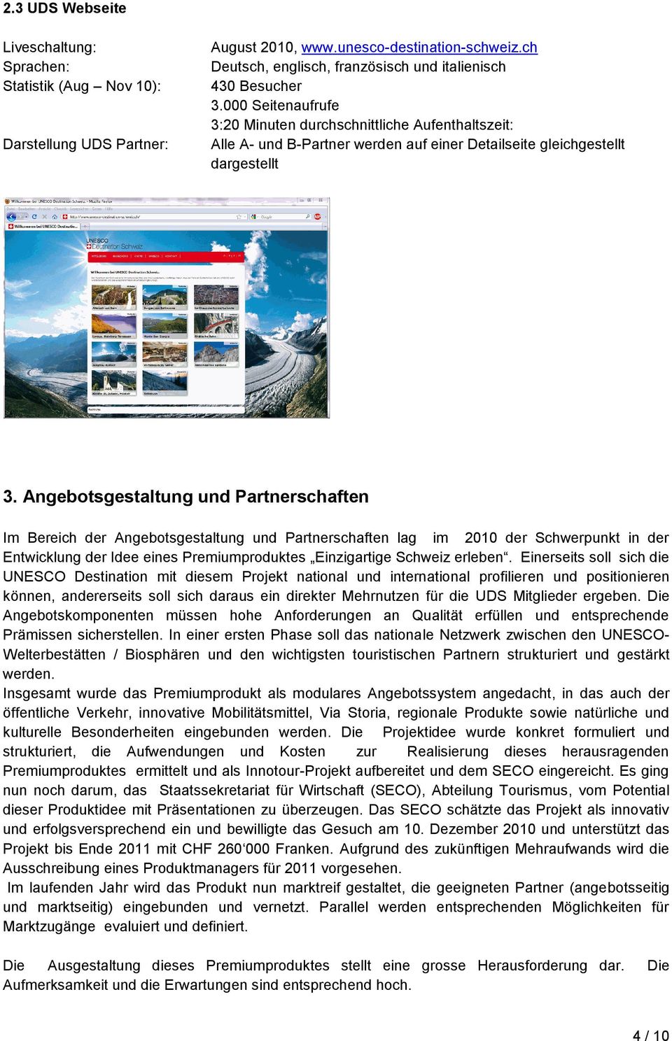 Angebotsgestaltung und Partnerschaften Im Bereich der Angebotsgestaltung und Partnerschaften lag im 2010 der Schwerpunkt in der Entwicklung der Idee eines Premiumproduktes Einzigartige Schweiz