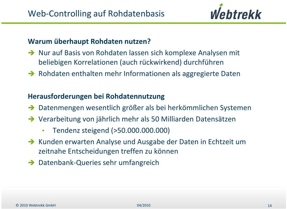 Informationen als aggregierte Daten Herausforderungen bei Rohdatennutzung Datenmengen wesentlich größer als bei herkömmlichen Systemen