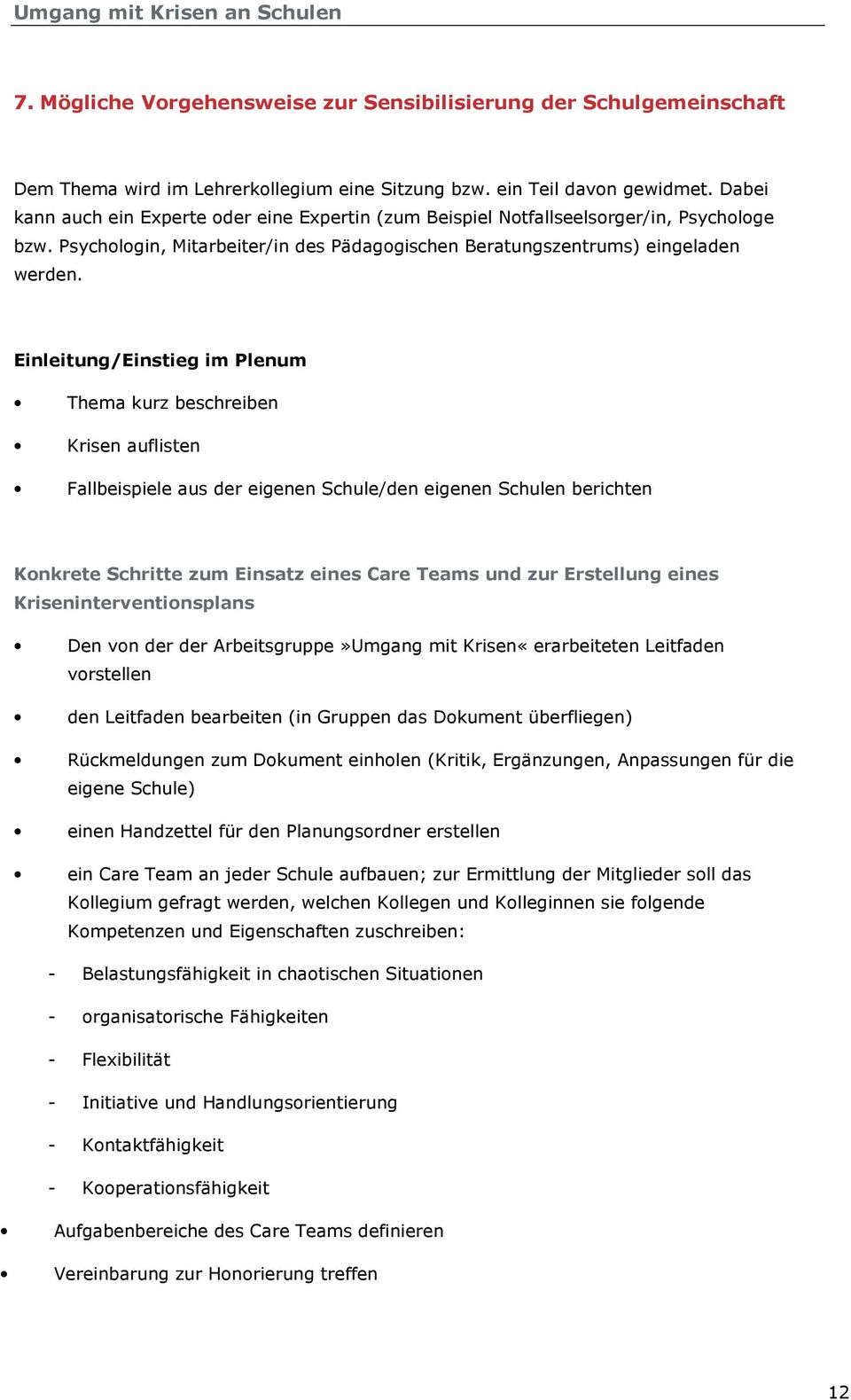 Einleitung/Einstieg im Plenum Thema kurz beschreiben Krisen auflisten Fallbeispiele aus der eigenen Schule/den eigenen Schulen berichten Konkrete Schritte zum Einsatz eines Care Teams und zur