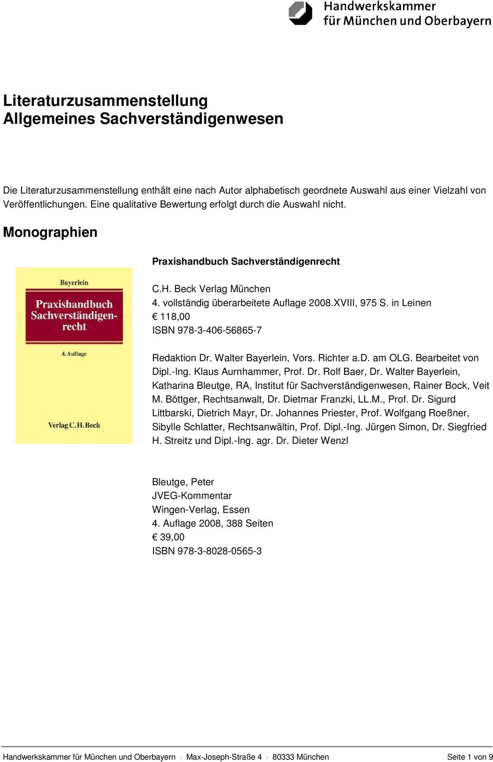 in Leinen 118,00 ISBN 978-3-406-56865-7 Redaktion Dr. Walter Bayerlein, Vors. Richter a.d. am OLG. Bearbeitet von Dipl.-Ing. Klaus Aurnhammer, Prof. Dr. Rolf Baer, Dr.