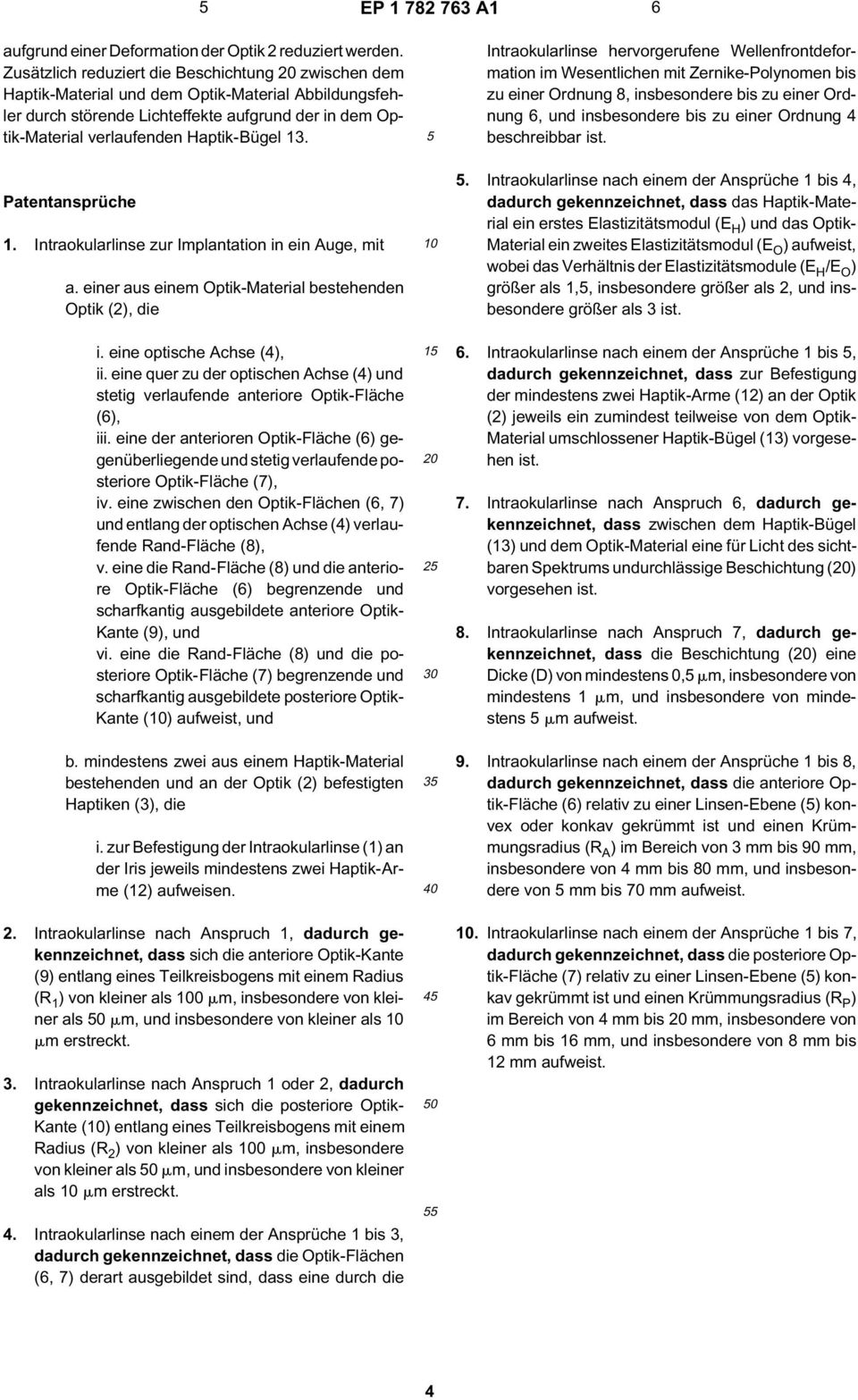 13. 5 Intraokularlinse hervorgerufene Wellenfrontdeformation im Wesentlichen mit Zernike-Polynomen bis zu einer Ordnung 8, insbesondere bis zu einer Ordnung 6, und insbesondere bis zu einer Ordnung 4