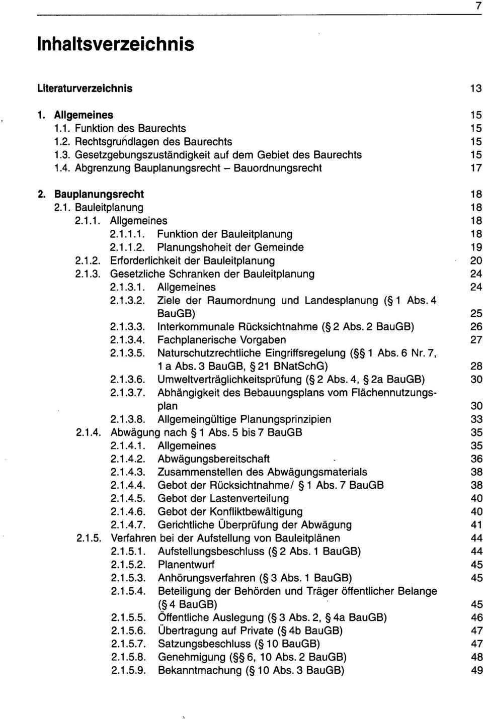 1.2. Erforderlichkeit der Bauleitplanung 20 2.1.3. Gesetzliche Schranken der Bauleitplanung 24 2.1.3.1. Allgemeines 24 2.1.3.2. Ziele der Raumordnung und Landesplanung ( 1 Abs. 4 BauGB) 25 2.1.3.3. Interkommunale Rücksichtnahme ( 2 Abs.