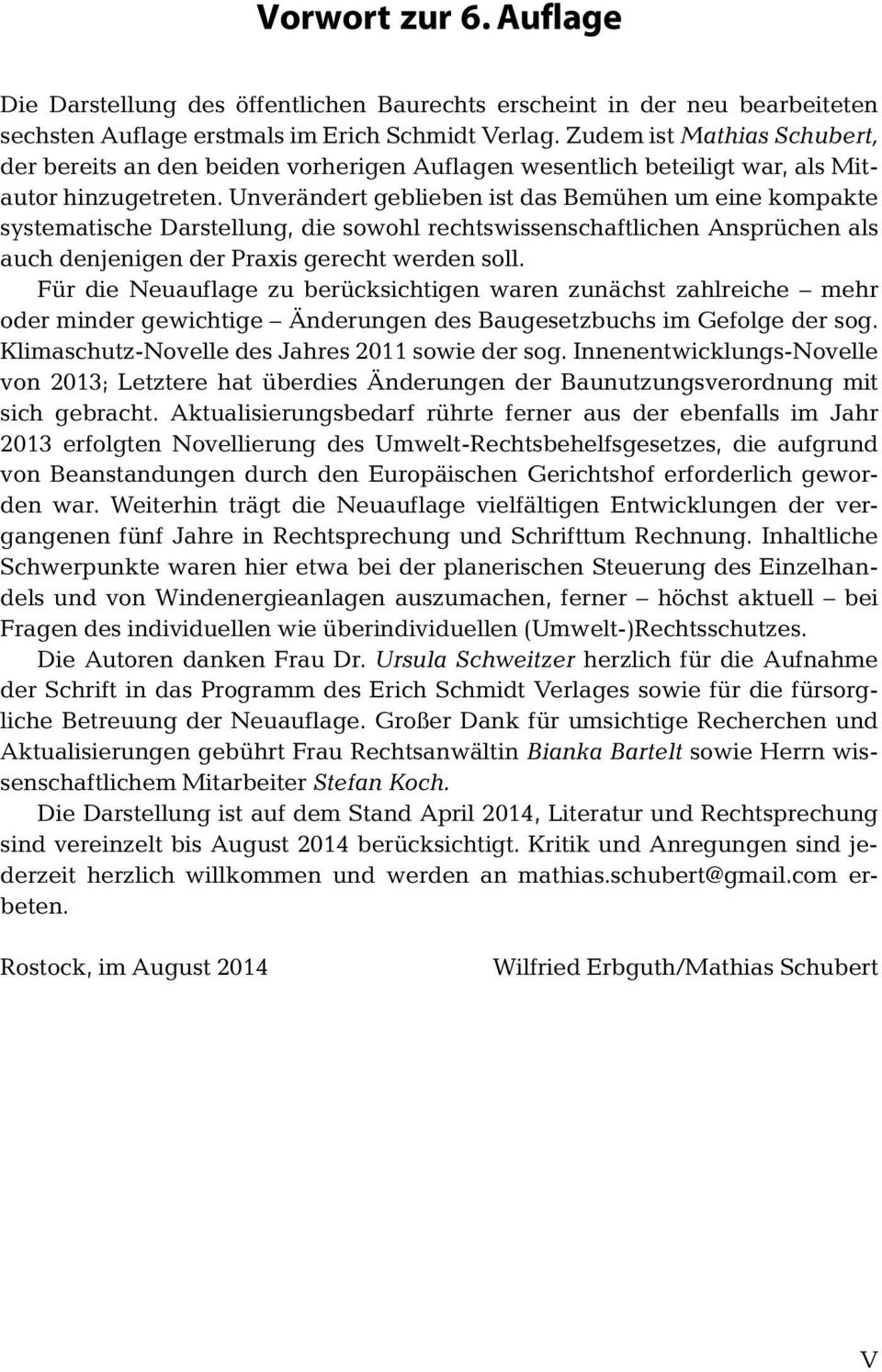 Unverändert geblieben ist das Bemühen um eine kompakte systematische Darstellung, die sowohl rechtswissenschaftlichen Ansprüchen als auch denjenigen der Praxis gerecht werden soll.