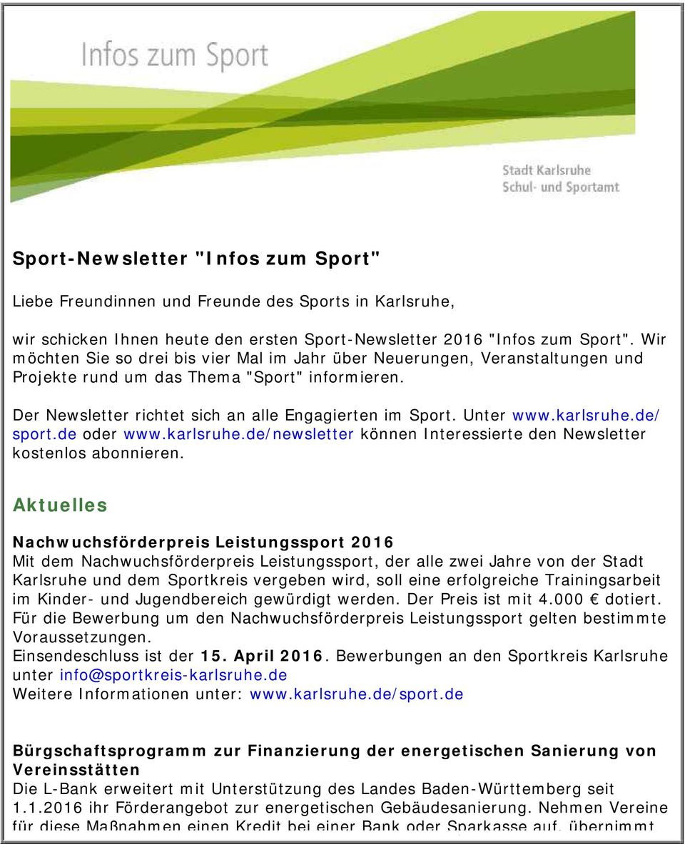 karlsruhe.de/ sport.de oder www.karlsruhe.de/newsletter können Interessierte den Newsletter kostenlos abonnieren.