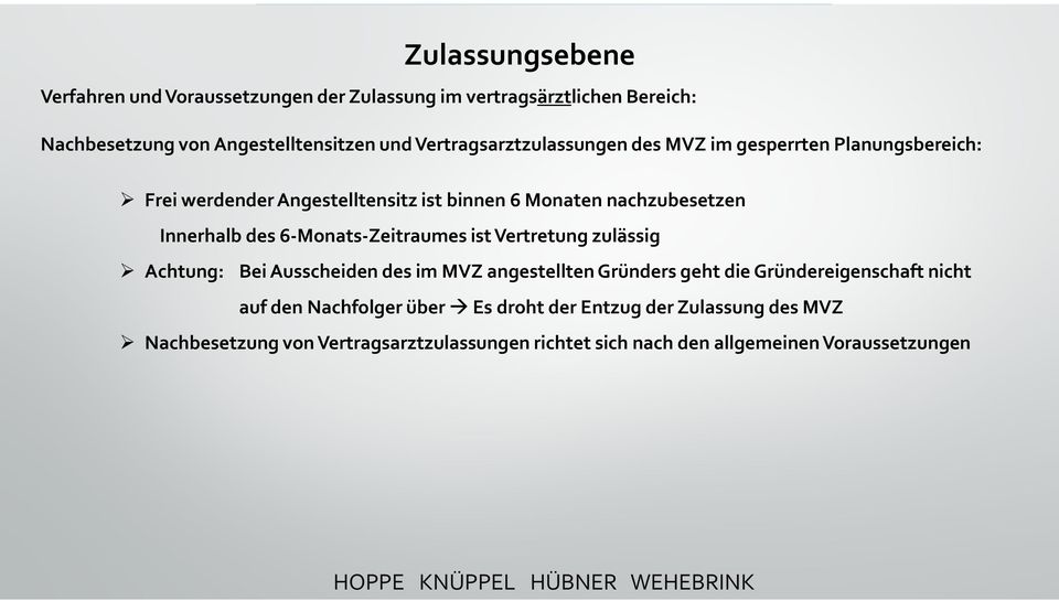 des 6-Monats-Zeitraumes ist Vertretung zulässig Achtung: Bei Ausscheiden des im MVZ angestellten Gründers geht die Gründereigenschaft nicht