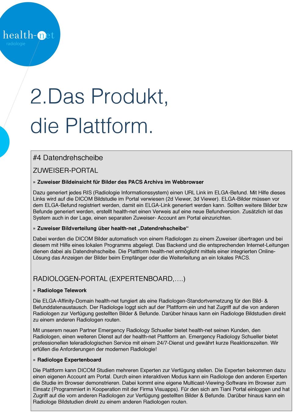 Mit Hilfe dieses Links wird auf die DICOM Bildstudie im Portal verwiesen (2d Viewer, 3d Viewer). ELGA-Bilder müssen vor dem ELGA-Befund registriert werden, damit ein ELGA-Link generiert werden kann.