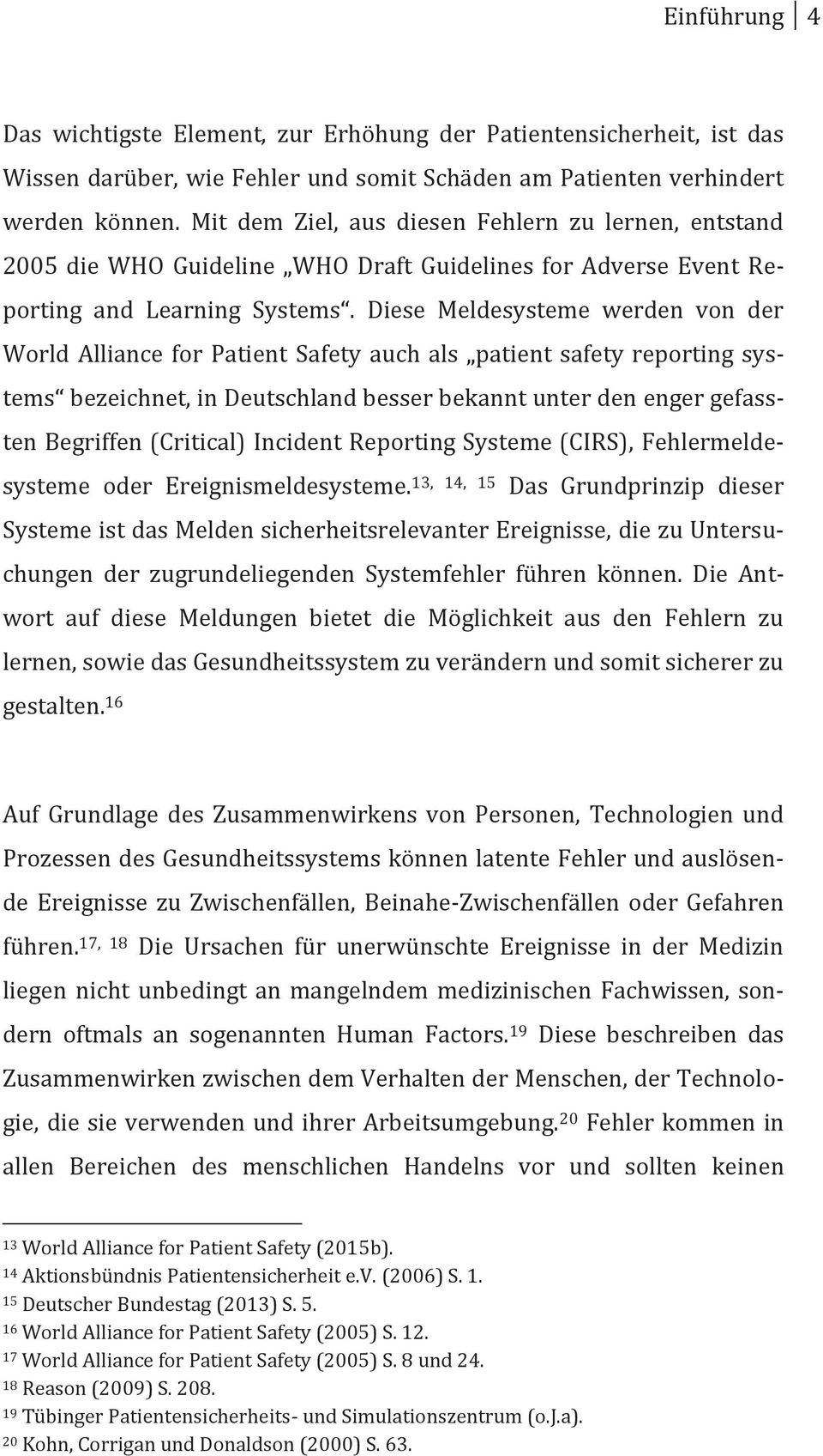 Diese Meldesysteme werden von der World Alliance for Patient Safety auch als patient safety reporting systems bezeichnet, in Deutschland besser bekannt unter den enger gefassten Begriffen (Critical)