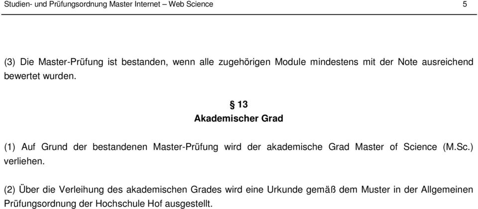 13 Akademischer Grad (1) Auf Grund der bestandenen Master-Prüfung wird der akademische Grad Master of Science (M.