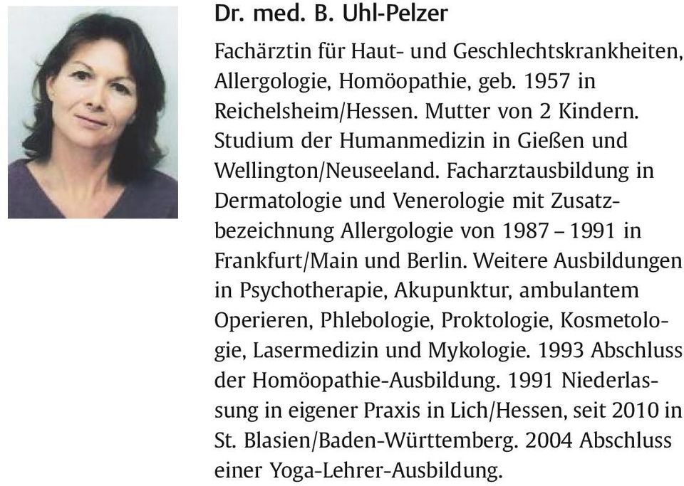 Facharztausbildung in Dermatologie und Venerologie mit Zusatzbezeichnung Allergologie von 1987 1991 in Frankfurt/Main und Berlin.