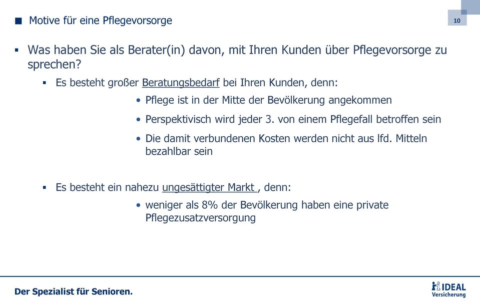 Perspektivisch wird jeder 3. von einem Pflegefall betroffen sein Die damit verbundenen Kosten werden nicht aus lfd.