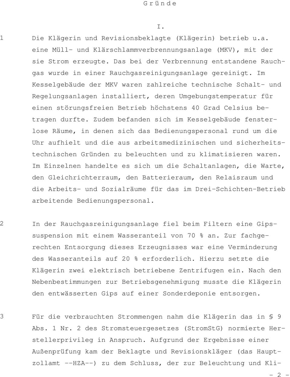 Im Kesselgebäude der MKV waren zahlreiche technische Schalt- und Regelungsanlagen installiert, deren Umgebungstemperatur für einen störungsfreien Betrieb höchstens 40 Grad Celsius betragen durfte.