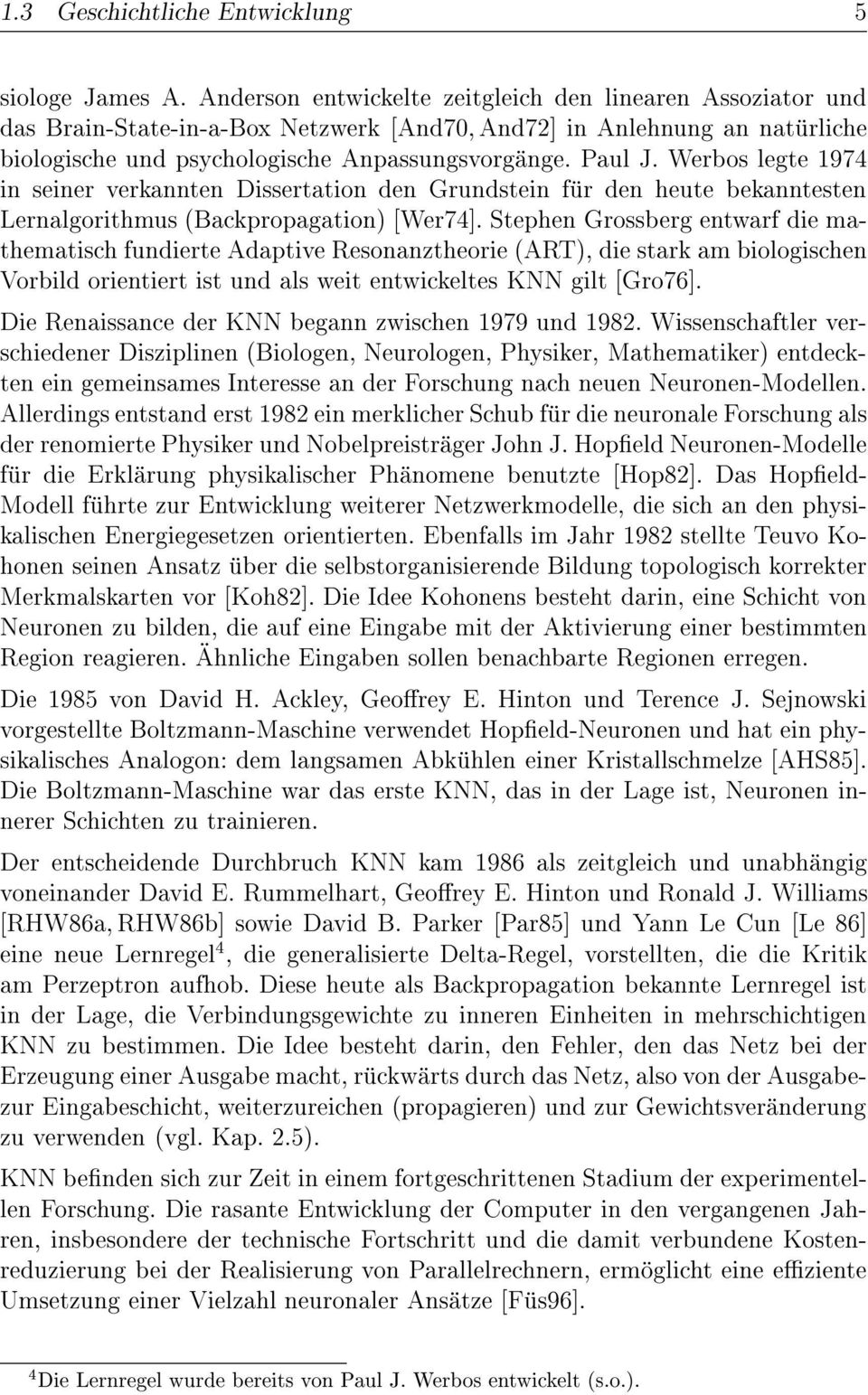 Werbos legte 1974 in seiner verkannten Dissertation den Grundstein fur den heute bekanntesten Lernalgorithmus (Backpropagation) [Wer74].