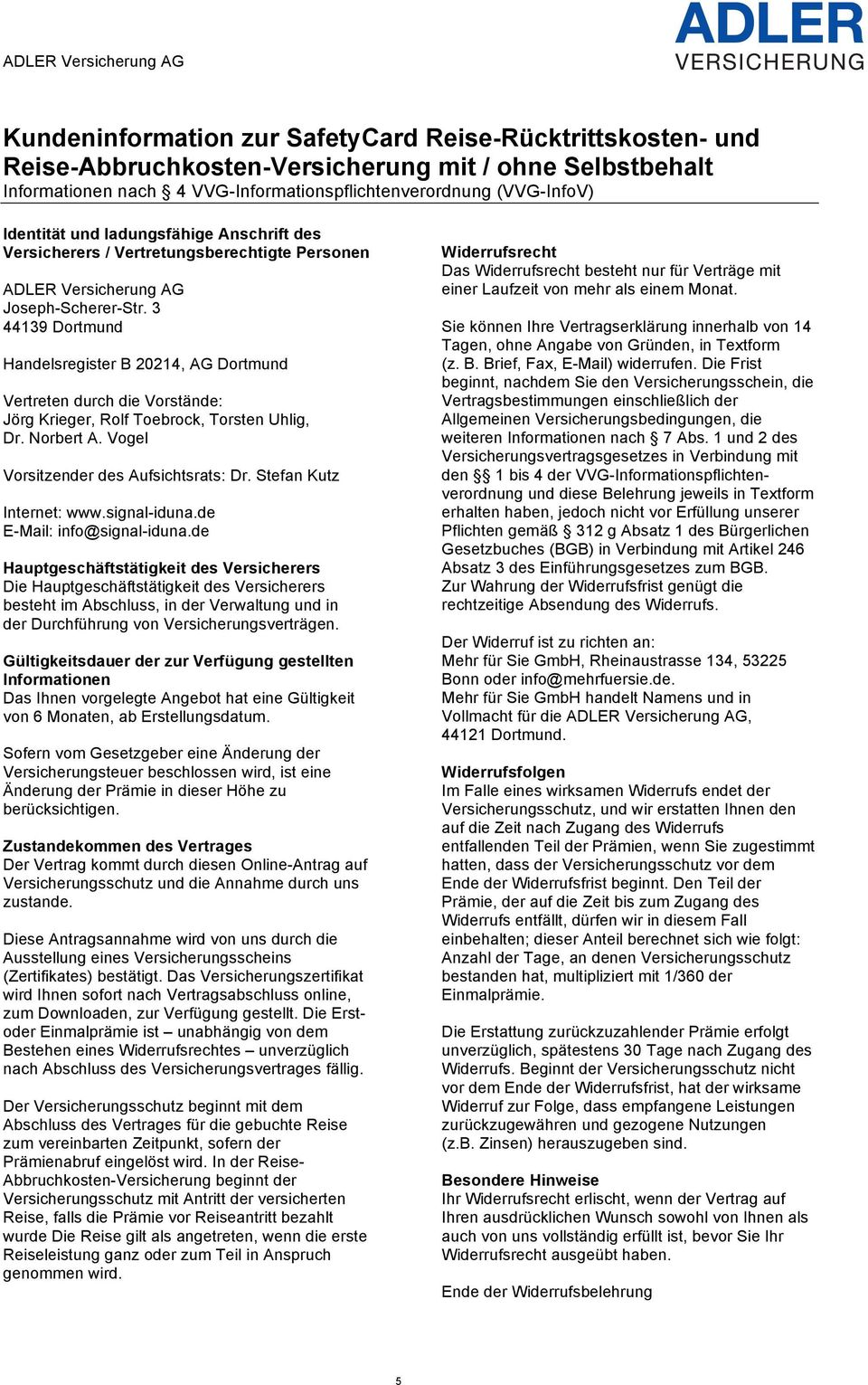 3 44139 Dortmund Handelsregister B 20214, AG Dortmund Vertreten durch die Vorstände: Jörg Krieger, Rolf Toebrock, Torsten Uhlig, Dr. Norbert A. Vogel Vorsitzender des Aufsichtsrats: Dr.