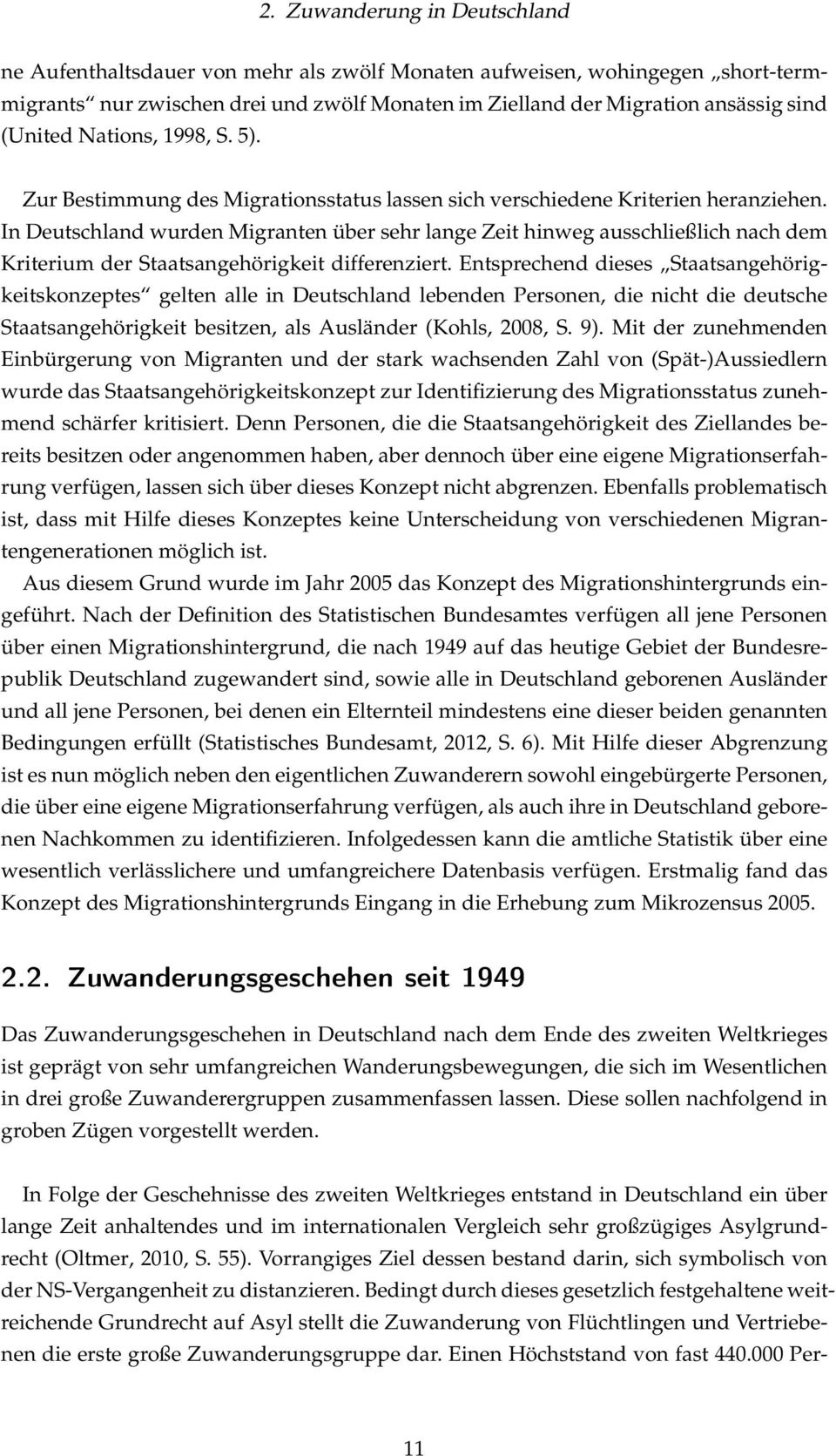 In Deutschland wurden Migranten über sehr lange Zeit hinweg ausschließlich nach dem Kriterium der Staatsangehörigkeit differenziert.
