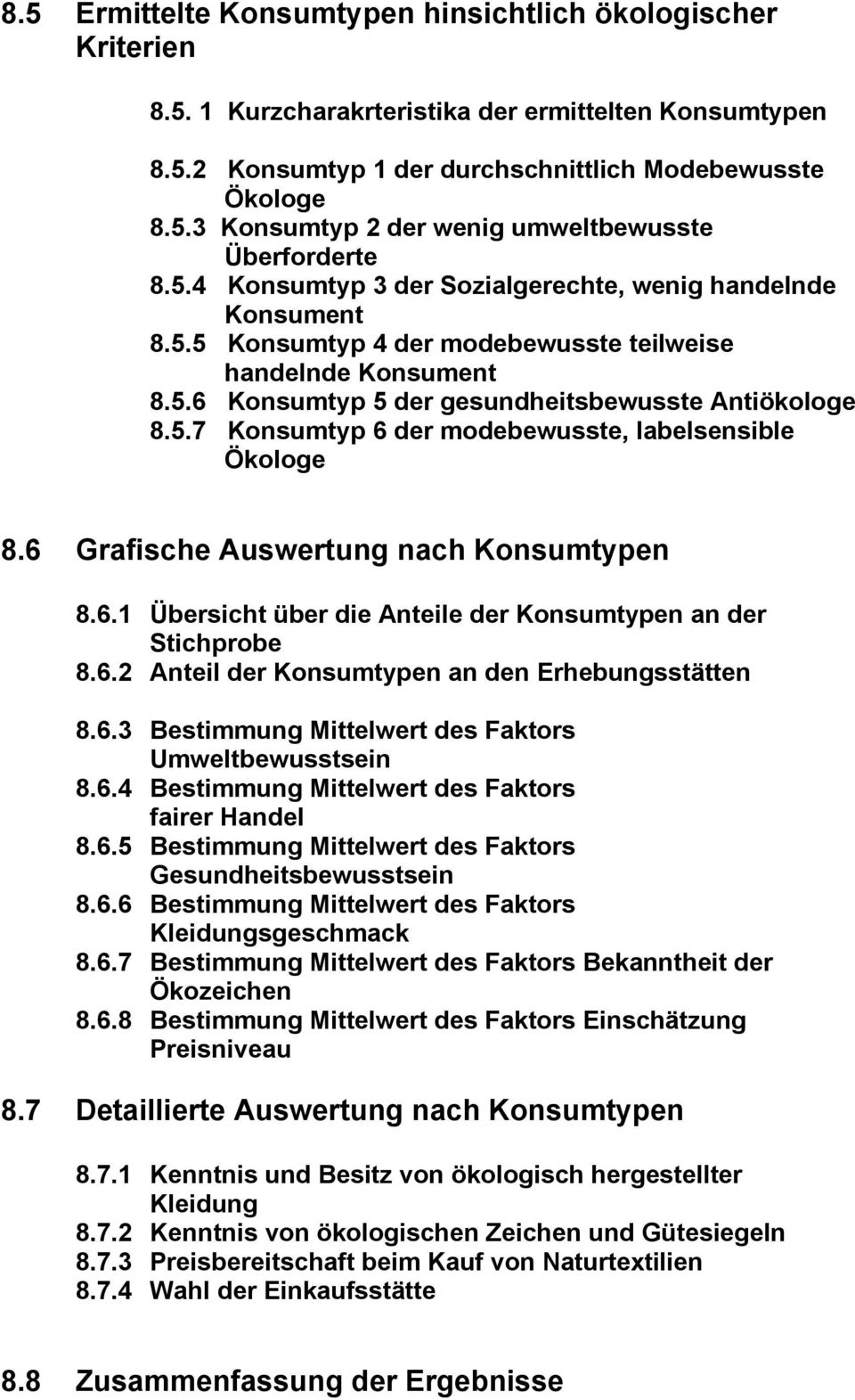 6 Grafische Auswertung nach Konsumtypen 8.6.1 Übersicht über die Anteile der Konsumtypen an der Stichprobe 8.6.2 Anteil der Konsumtypen an den Erhebungsstätten 8.6.3 Bestimmung Mittelwert des Faktors Umweltbewusstsein 8.