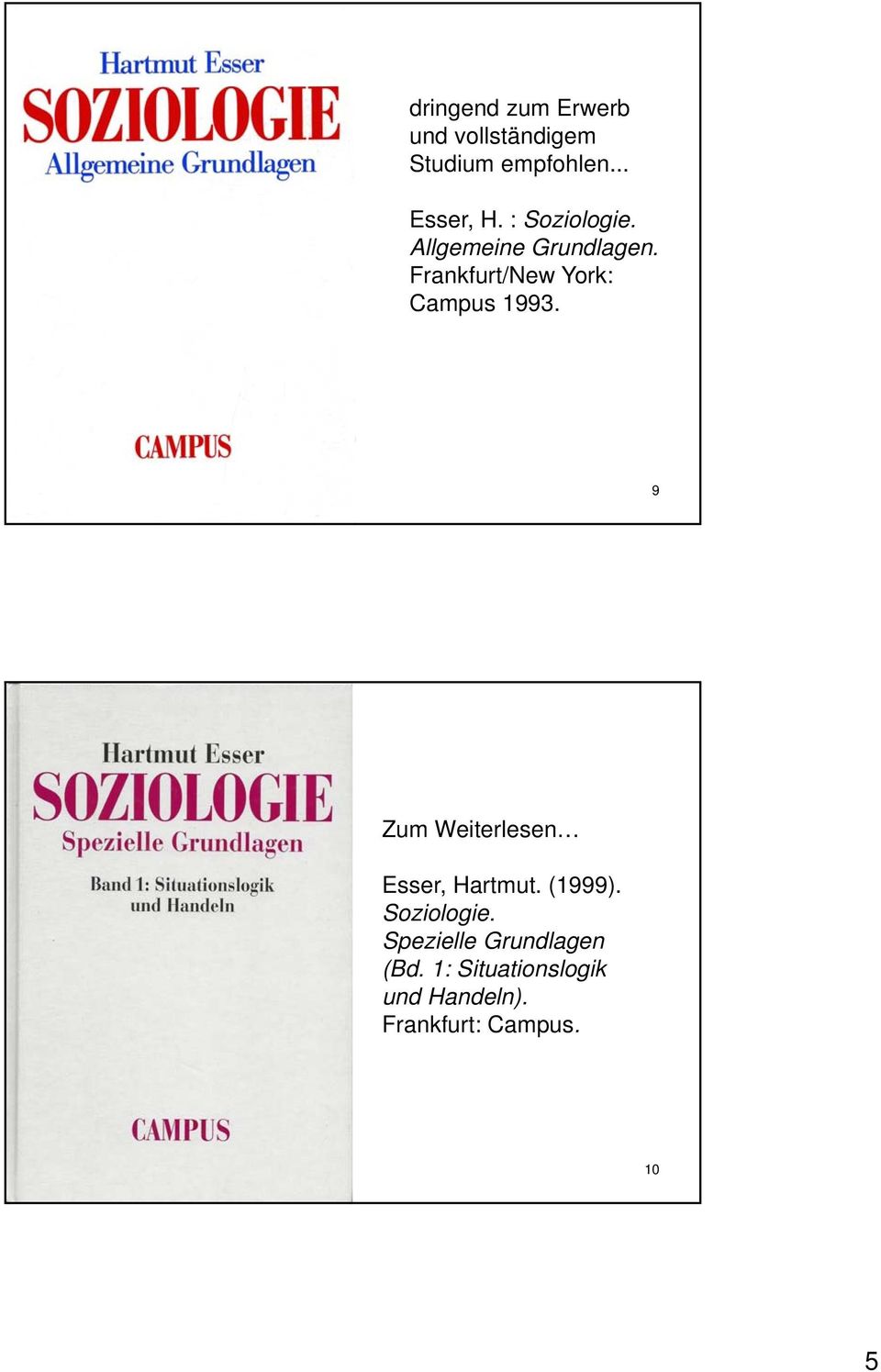 9 Zum Weiterlesen Esser, Hartmut. (1999). Soziologie.