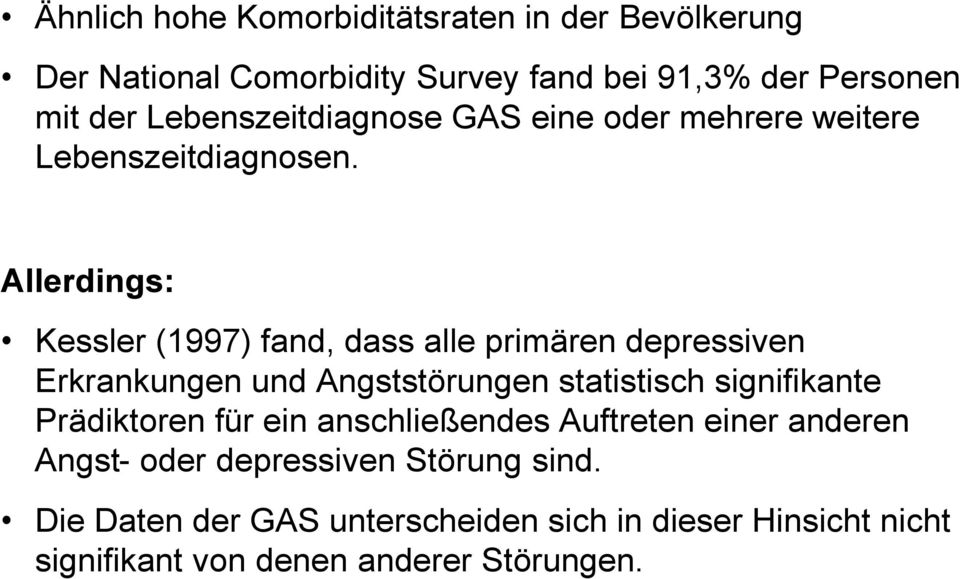 Allerdings: Kessler (1997) fand, dass alle primären depressiven Erkrankungen und Angststörungen statistisch signifikante