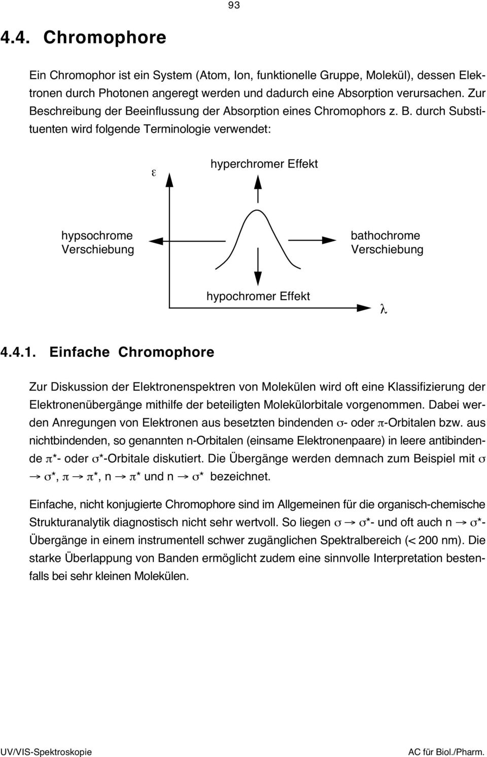 4.1. Einfache Chromophore Zur Diskussion der Elektronenspektren von Molekülen wird oft eine Klassifizierung der Elektronenübergänge mithilfe der beteiligten Molekülorbitale vorgenommen.