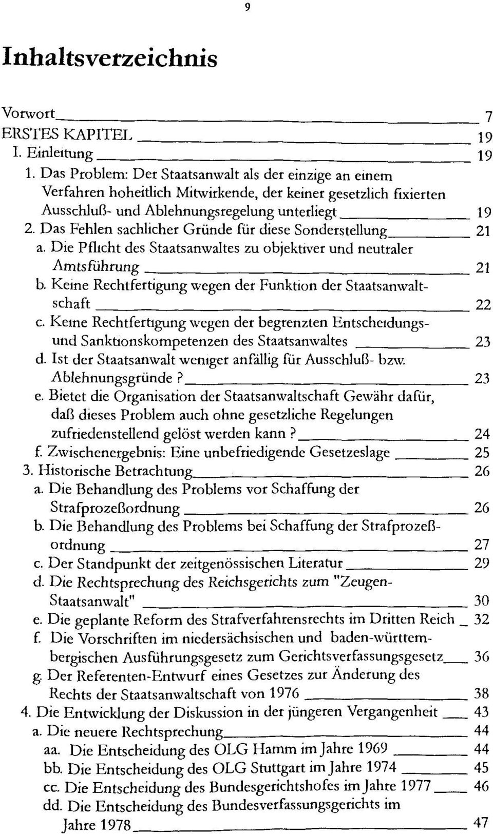 Das Fehlen sachlicher Gründe für diese Sonderstellung 21 a. Die Pflicht des Staatsanwaltes zu objektiver und neutraler Amtsführung 21 b.