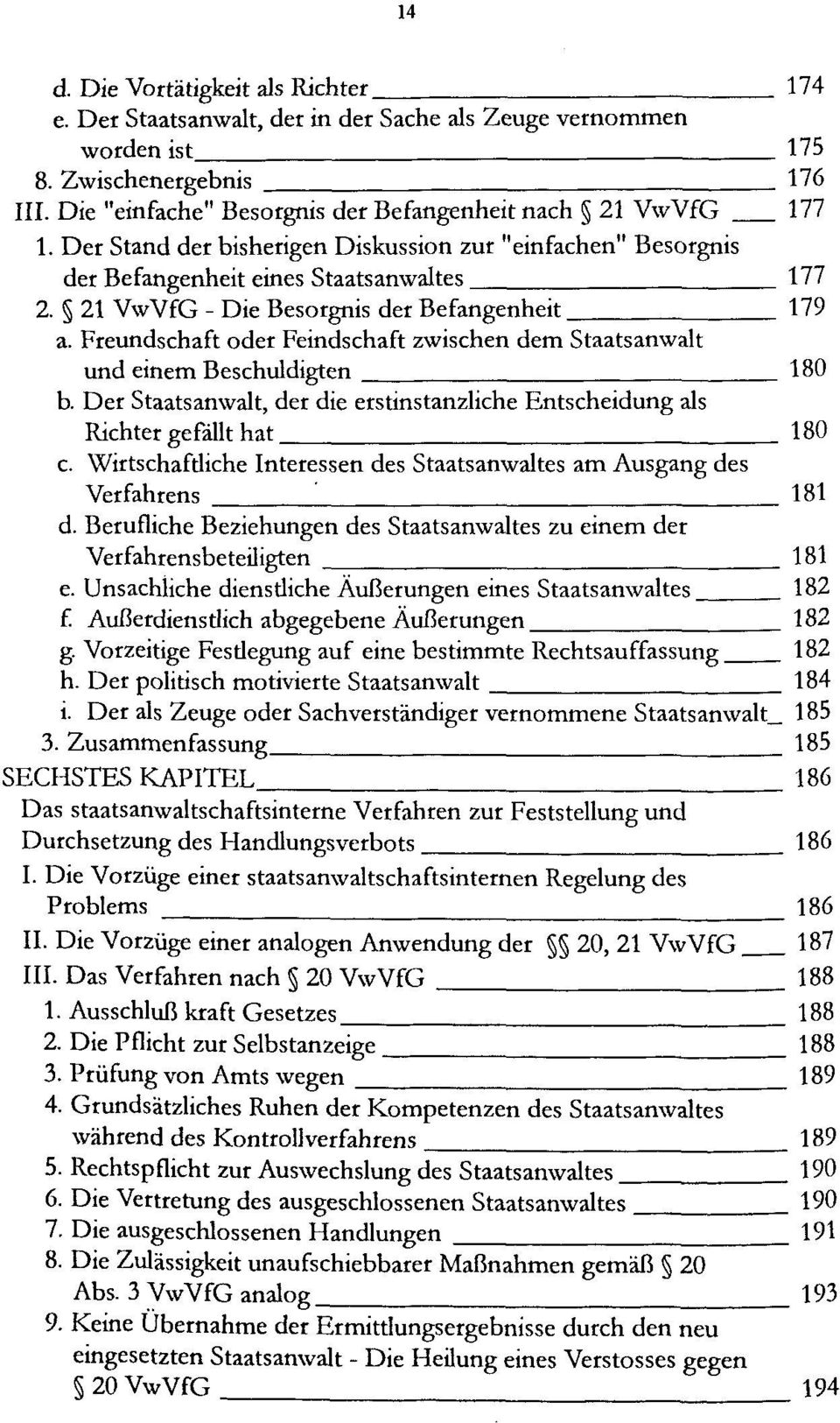 21 VwVfG - Die Besorgnis der Befangenheit 179 a. Freundschaft oder Feindschaft zwischen dem Staatsanwalt und einem Beschuldigten 180 b.
