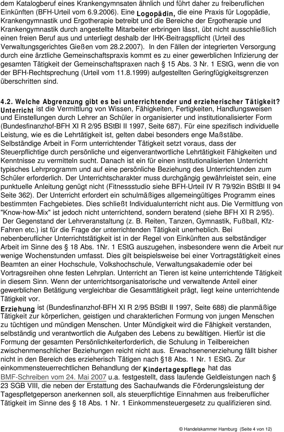 nicht ausschließlich einen freien Beruf aus und unterliegt deshalb der IHK-Beitragspflicht (Urteil des Verwaltungsgerichtes Gießen vom 28.2.2007).