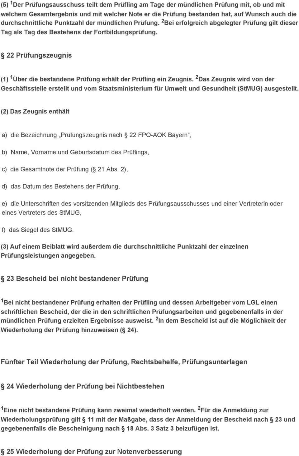 22 Prüfungszeugnis (1) 1 Über die bestandene Prüfung erhält der Prüfling ein Zeugnis.