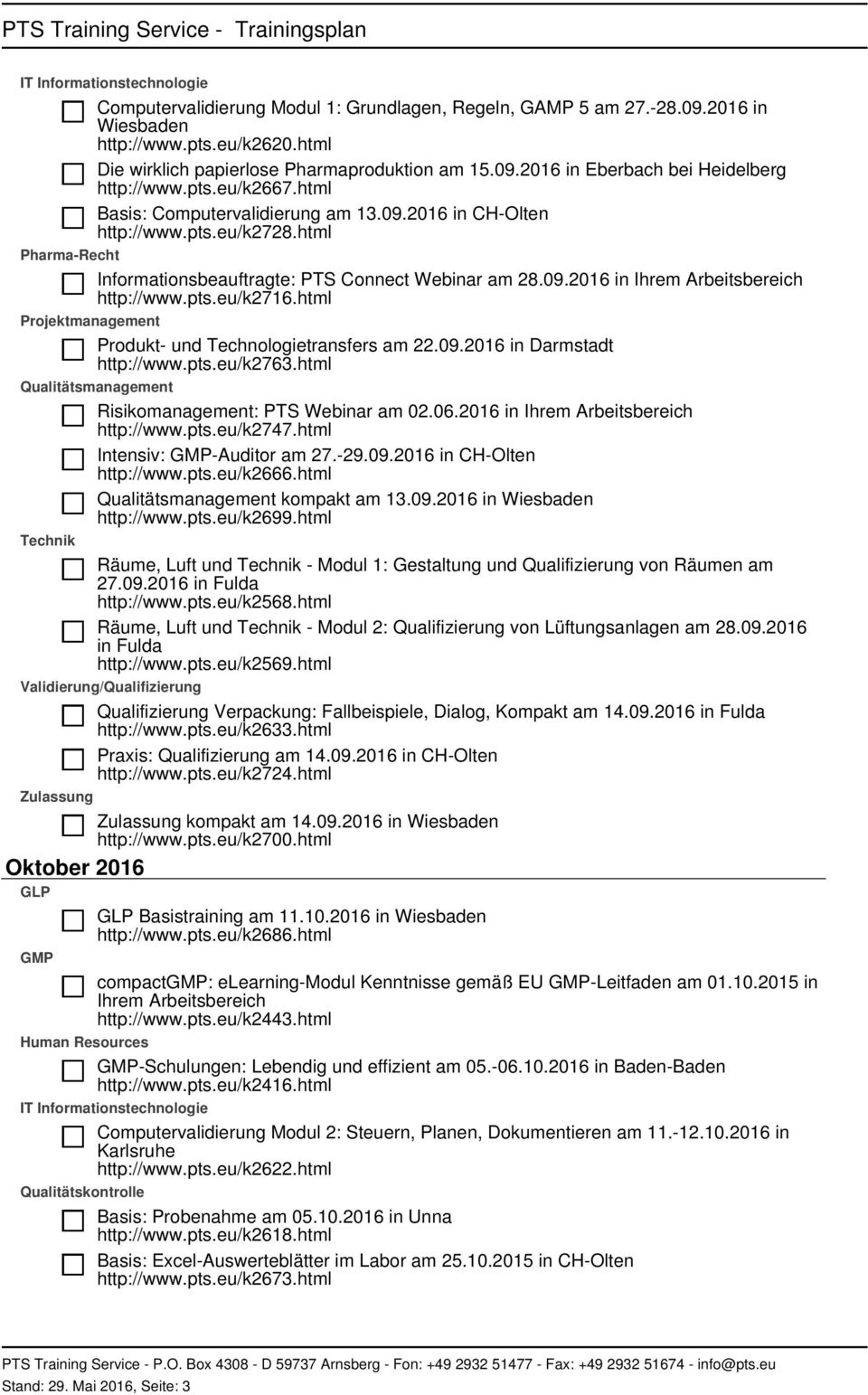 pts.eu/k2716.html Projektmanagement Produkt- und Technologietransfers am 22.09.2016 in Darmstadt http://www.pts.eu/k2763.html Risikomanagement: PTS Webinar am 02.06.