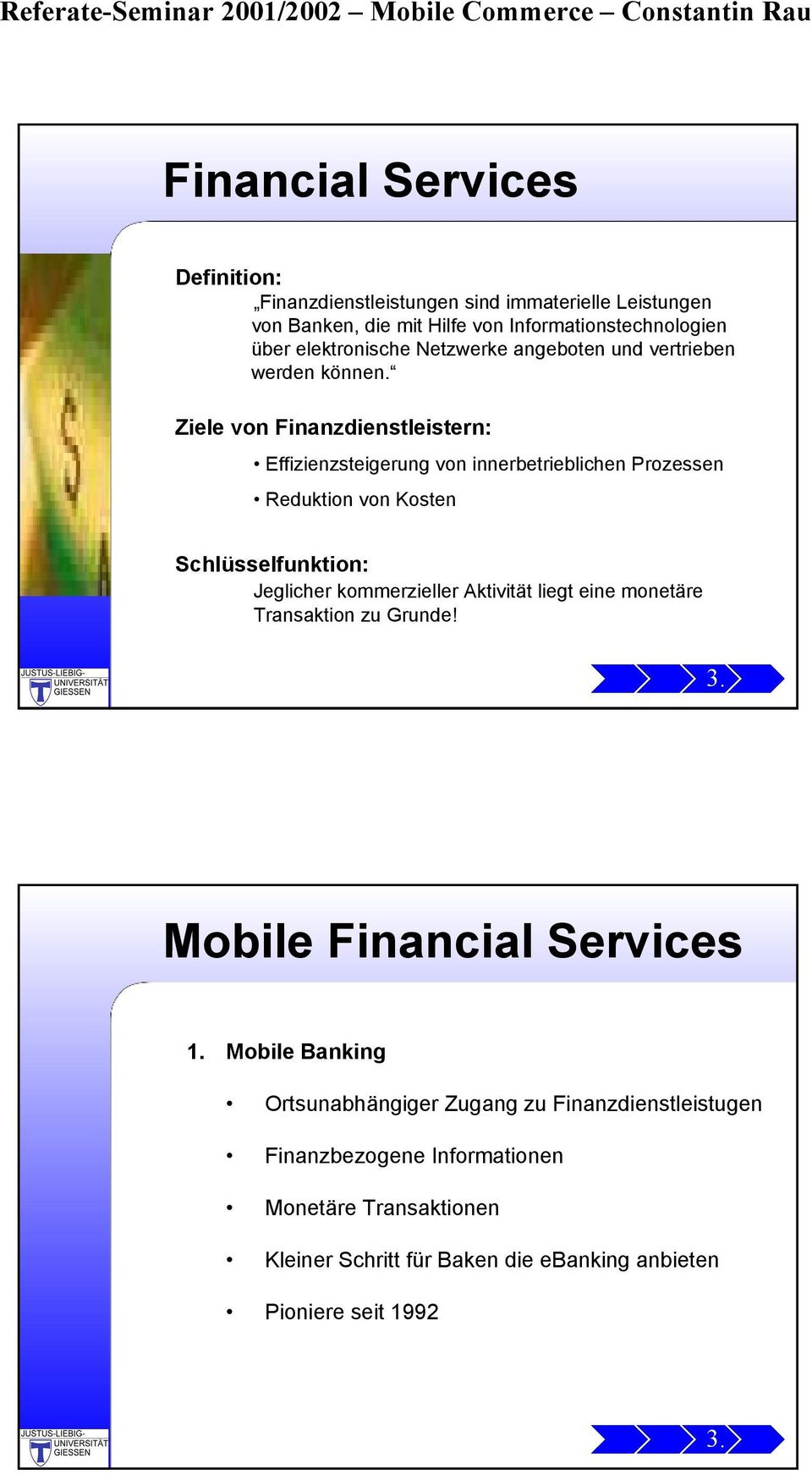Ziele von Finanzdienstleistern: Effizienzsteigerung von innerbetrieblichen Prozessen Reduktion von Kosten Schlüsselfunktion: Jeglicher kommerzieller