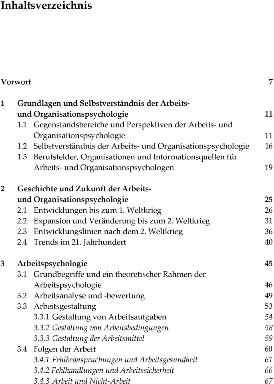 3 Berufsfelder, Organisationen und Informationsquellen für Arbeits- und Organisationspsychologen 19 2 Geschichte und Zukunft der Arbeitsund Organisationspsychologie 25 2.1 Entwicklungen bis zum 1.